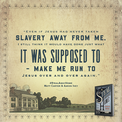 "Even if Jesus had never taken slavery away from me. I still think it would have done just what it was supposed - make me run to Jesus over and over again." #StealAwayHome